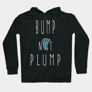 Funny Bump Not Plump, cool pregnant quote Hoodie